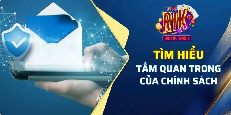 Tìm hiểu và nắm rõ được tầm quan trọng của chính sách bảo mật