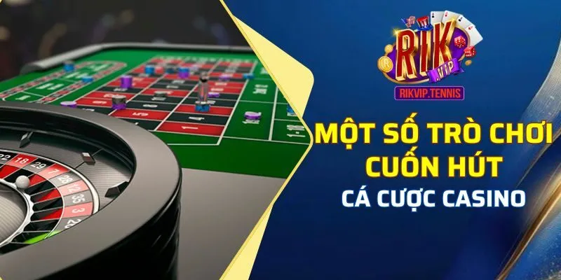 Cá cược casino cuốn hút