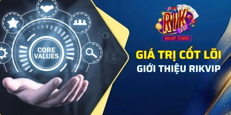 Giới thiệu Rikvip - Giá trị cốt lõi