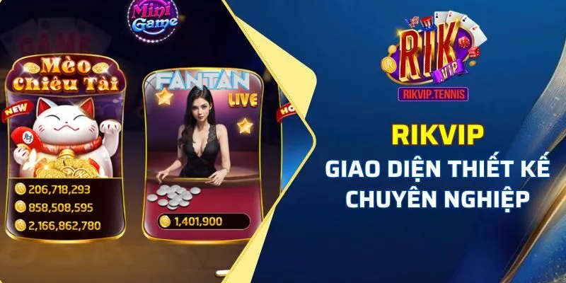 Rikvip có giao diện thiết kế chuyên nghiệp, trực quan