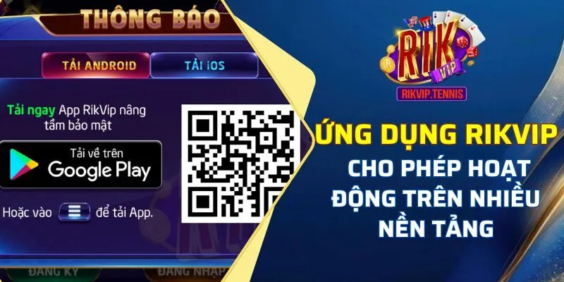 Ứng dụng Rikvip cho phép hoạt động trên nhiều nền tảng khác nhau