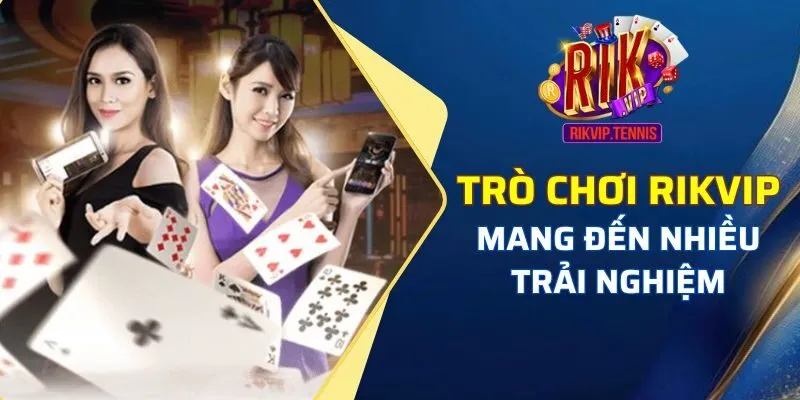 Trò chơi Rikvip đem đến nhiều trải nghiệm giải trí cho người tham gia