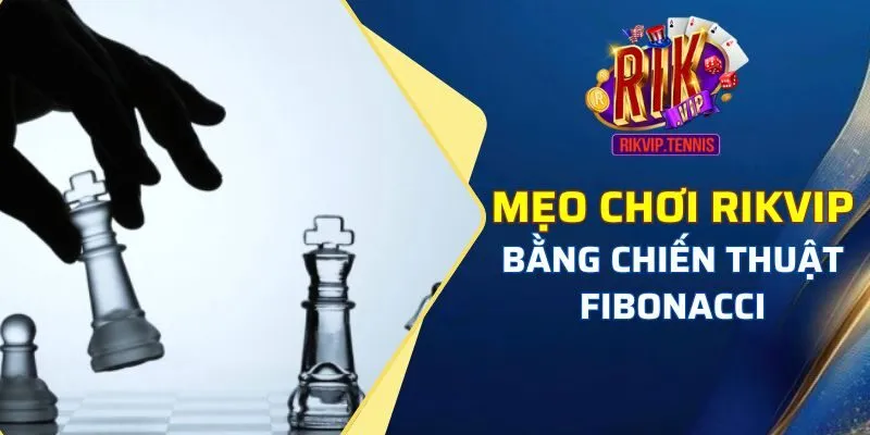 Mẹo chơi bằng chiến thuật Fibonacci